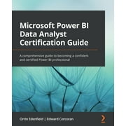 Microsoft Power BI Data Analyst Certification Guide: A comprehensive guide to becoming a confident and certified Power BI professional (Paperback)