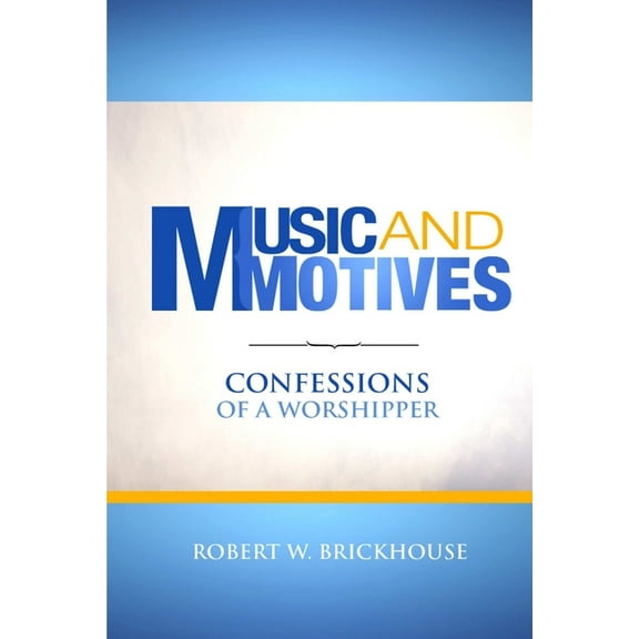 Music and Motives: Confessions of a Worshipper (Paperback)