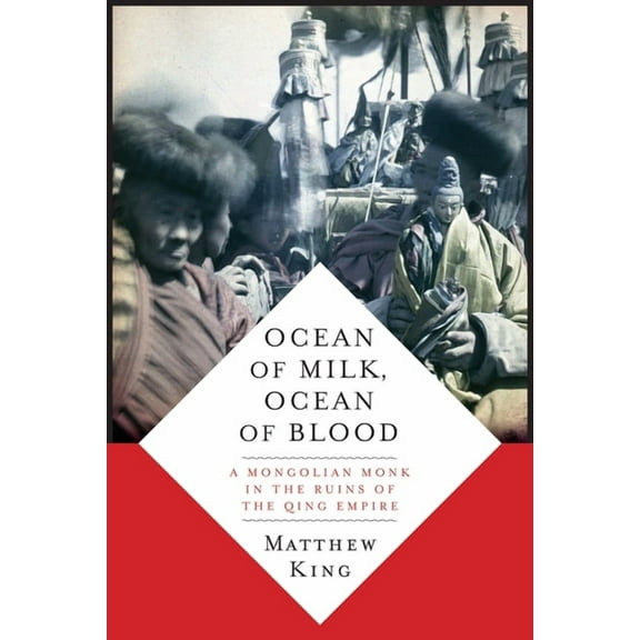 Ocean of Milk, Ocean of Blood: A Mongolian Monk in the Ruins of the Qing Empire, (Hardcover)