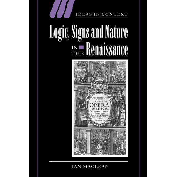 Ideas in Context Logic, Signs and Nature in the Renaissance: The Case of Learned Medicine, Book 62, (Paperback)