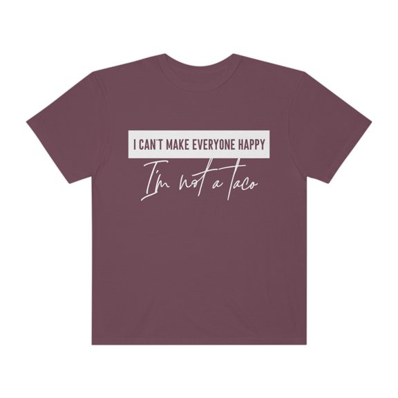 "I can't make everyone happy I'm not a taco" comfort colors Dyed T-shirt
