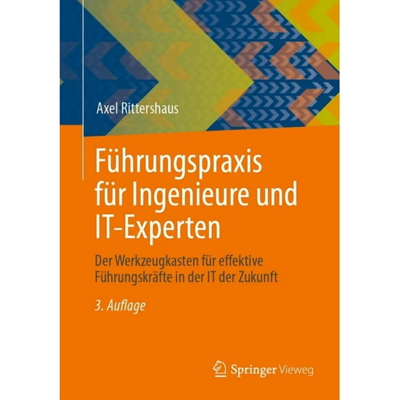 FÃ¼hrungspraxis FÃ¼r Ingenieure Und It-Experten: Der Werkzeugkasten FÃ¼r Effektive FÃ¼hrungskrÃ¤fte in Der It Der Zukunft, (Paperback)