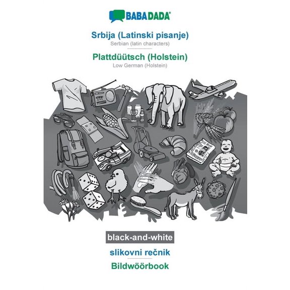 BABADADA black-and-white, Srbija (Latinski pisanje) - Plattdüütsch (Holstein), slikovni rečnik - Bildwöörbook : Serbian (latin characters) - Low German (Holstein), visual dictionary (Paperback)