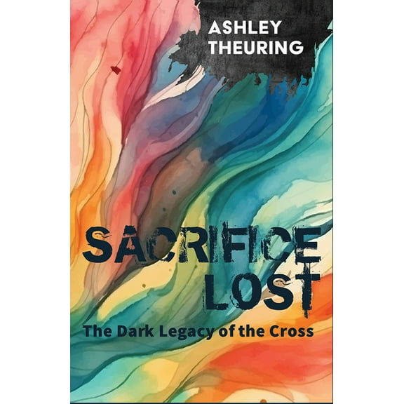 Sacrifice Lost: The Dark Legacy of the Cross, (Paperback)