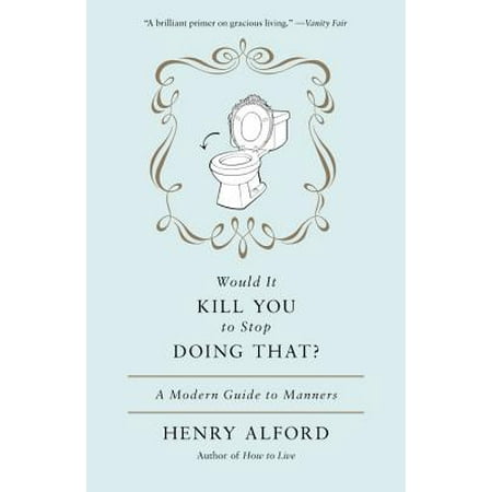 Henry Stock - Would It Kill You to Stop Doing That : A Modern Guide to Manners