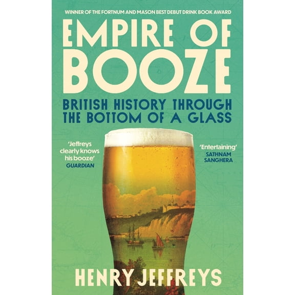 Empire of Booze: British History Through the Bottom of a Glass, (Paperback)