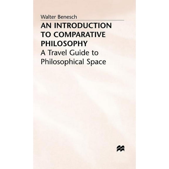 An Introduction to Comparative Philosophy: A Travel Guide to Philosophical Space, (Hardcover)