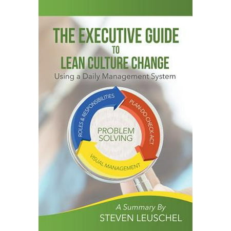 The Executive Guide to Lean Culture Change : Using a Daily Management