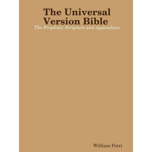 The Universal Version Bible The Prophetic Scripture and Appendixes (Paperback)
