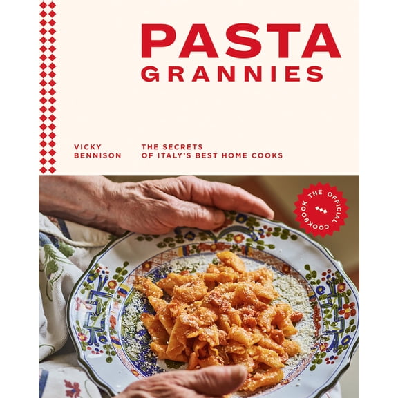Pasta Grannies: The Official Cookbook: The Secrets of Italy's Best Home Cooks (Hardcover)