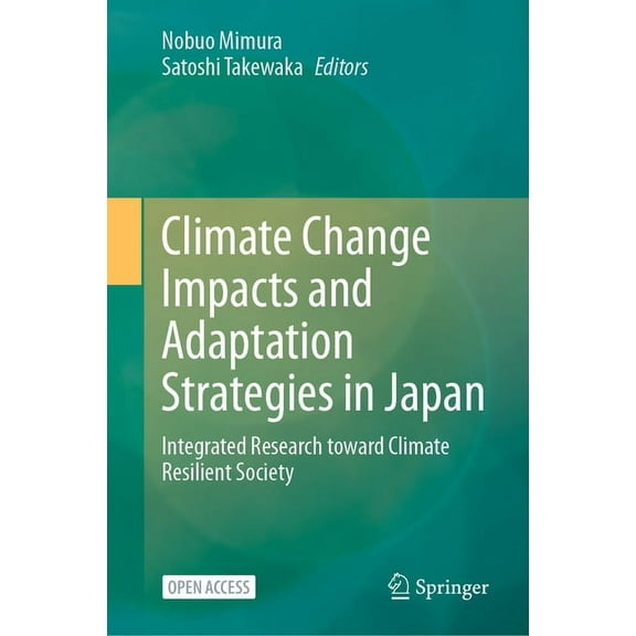 Climate Change Impacts and Adaptation Strategies in Japan: Integrated Research Toward Climate Resilient Society, (Hardcover)