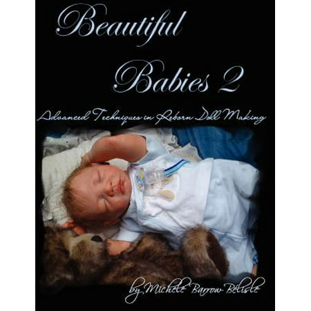 Beautiful Babies 2 : Advanced Techniques in Reborn Doll