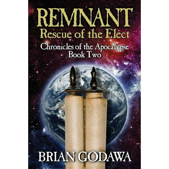 Chronicles of the Apocalypse Remnant: Rescue of the Elect, Book 2, (Paperback)