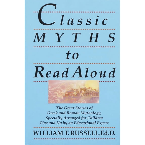 Classic Myths to Read Aloud: The Great Stories of Greek and Roman Mythology, Specially Arranged for Children Five and Up, (Paperback)