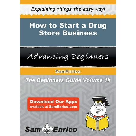 How to Start a Drug Store Business - eBook (Drugs Inc Best In The Business)