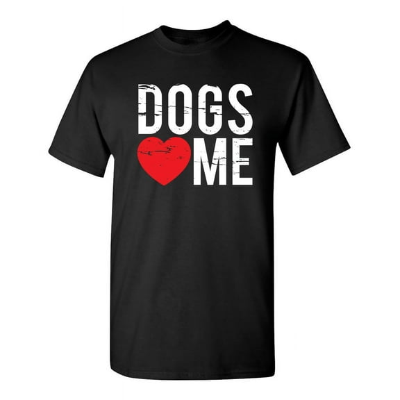 Dogs Love Me Sarcastic Humor Graphic Novelty Super Soft Ring Spun Funny T Shirt