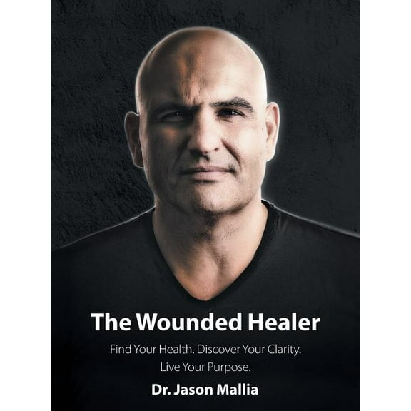 Wounded Healer : Find Your Health, Discover Your Clarity, Live Your Purpose