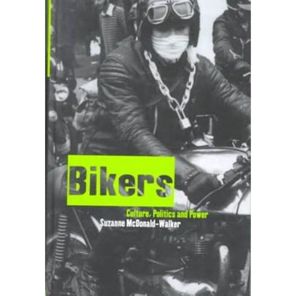 Pre-Owned Bikers: Culture, Politics & Power (Hardcover) by Suzanne McDonald-Walker