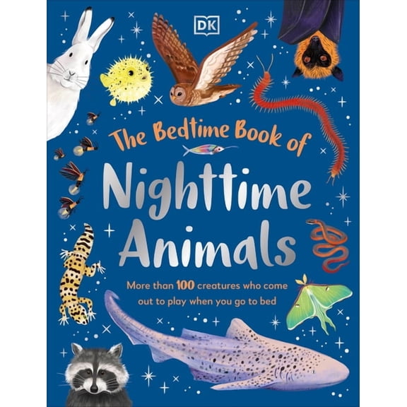 Bedtime Books The Bedtime Book of Nighttime Animals: More Than 100 Creatures Who Come Out to Play When You Go to Bed, (Hardcover)