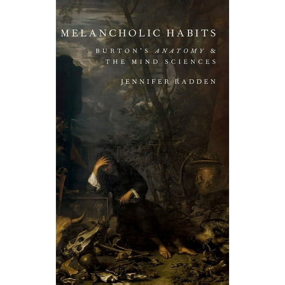 Melancholic Habits: Burton's Anatomy & the Mind Sciences, (Hardcover)