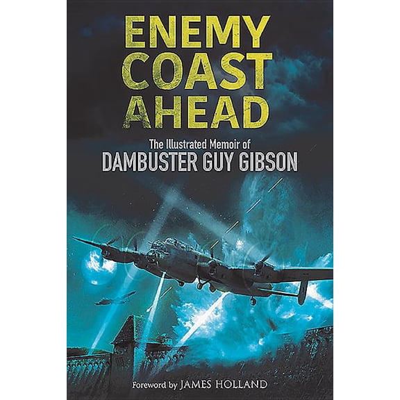 Enemy Coast Ahead: The Illustrated Memoir of Dambuster Guy Gibson (Paperback)