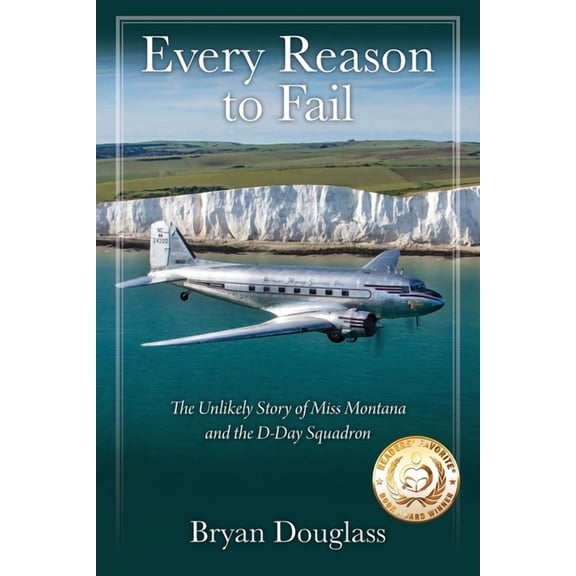 Every Reason to Fail: The Unlikely Story of Miss Montana and the D-Day Squadron, (Paperback)