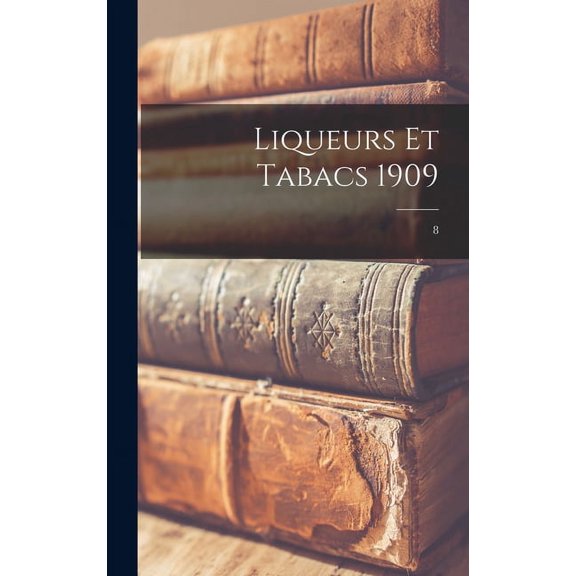 Liqueurs Et Tabacs 1909; 8 (Hardcover)