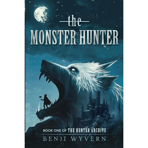 The Hunter Archive The Monster Hunter: Book One of the Hunter Archive, Book 1, (Paperback)