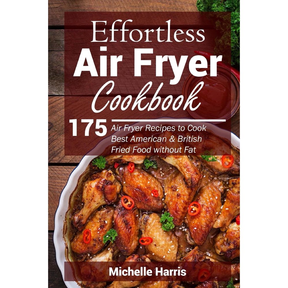 Effortless Air Fryer Cookbook : 175 Air Fryer Recipes to Cook Best