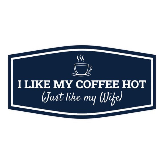 Signs ByLITA Fancy I Like My Coffee Hot (Just Like my Wife) Sign (Navy Blue / White) - Large