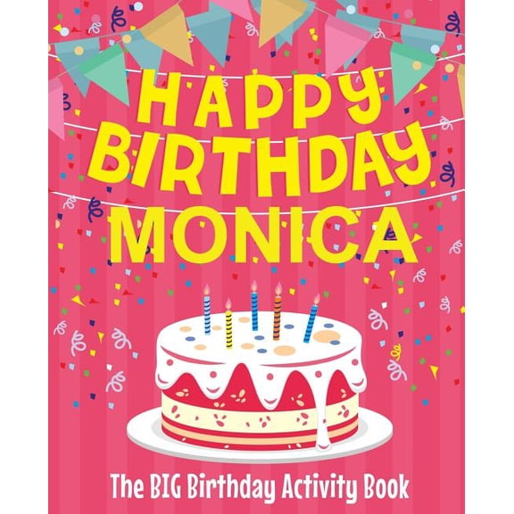 Happy Birthday Monica - The Big Birthday Activity Book: Personalized Children's Activity Book, (Paperback)