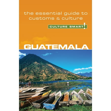 Guatemala Culture Smart The Essential Guide To