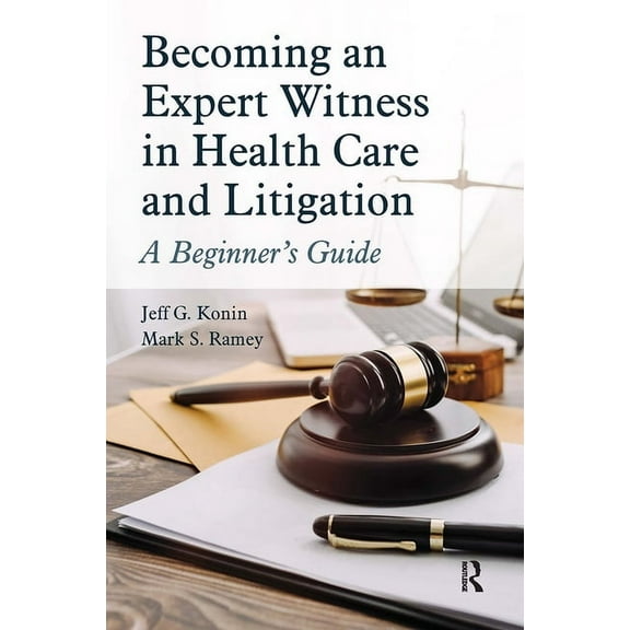 Becoming an Expert Witness in Health Care and Litigation: A Beginner's Guide, (Paperback)