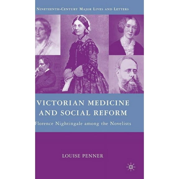 Nineteenth-Century Major Lives and Lette Victorian Medicine and Social Reform: Florence Nightingale Among the Novelists, (Hardcover)