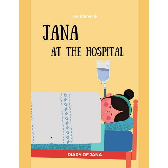 Diary of Jana Jana At The Hospital -DIARY OF JANA: Surgery, Sickness, tonsillectomy, tonsils Learning, Book In English For Kids - (Eng, Book 2, (Paperback)