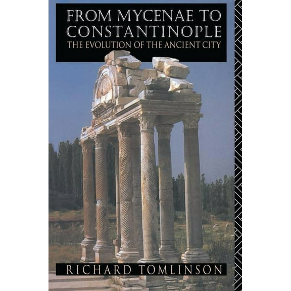 From Mycenae to Constantinople: The Evolution of the Ancient City, (Hardcover)