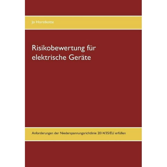 Risikobewertung fÃ¼r elektrische GerÃ¤te: Anforderungen der Niederspannungsrichtlinie 2014/35/EU erfÃ¼llen, (Paperback)
