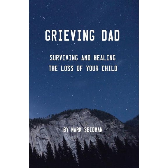 Grieving Dad: Surviving and Healing the Loss of Your Child, (Paperback)
