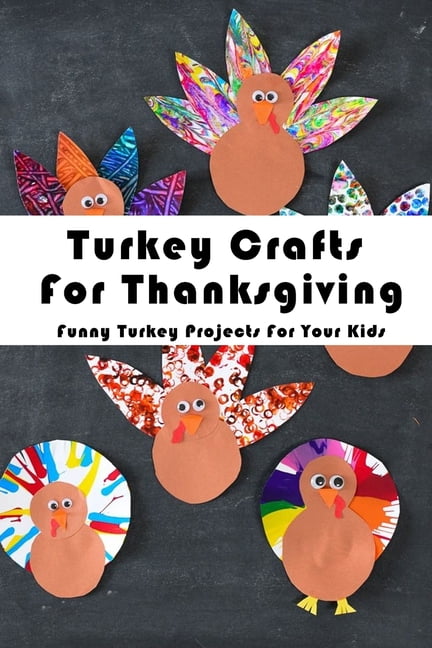 Turkey Crafts For Thanksgiving : Funny Turkey Projects For Your Kids ...