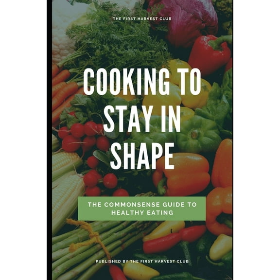 Cooking To Stay in Shape: Healthy Eating Made Easy (Paperback)