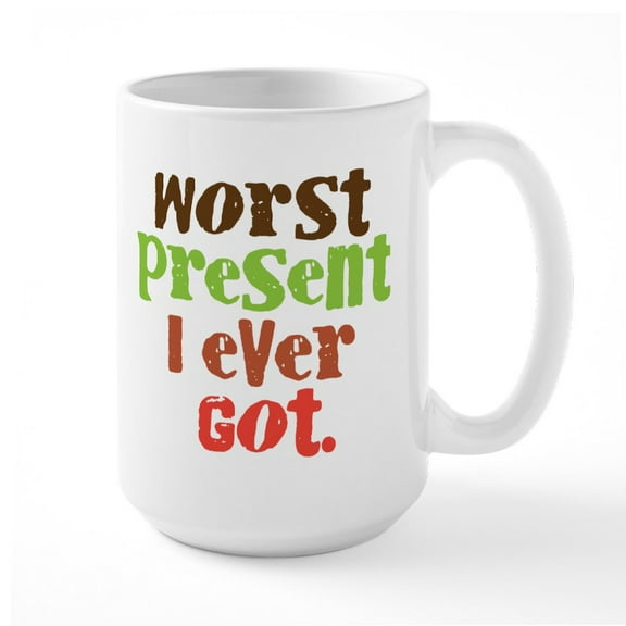 CafePress - Worst Present I Ever Got Mugs - 15 oz Ceramic Large White Novelty Mug