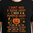 thumbnail image 3 of I Don't Need A Sugar Daddy I Need A Pumpkin Daddy – T-Shirt / Hoodie / Sweatshirt – Seasonal Humor – Fall Enthusiasts, 3 of 6