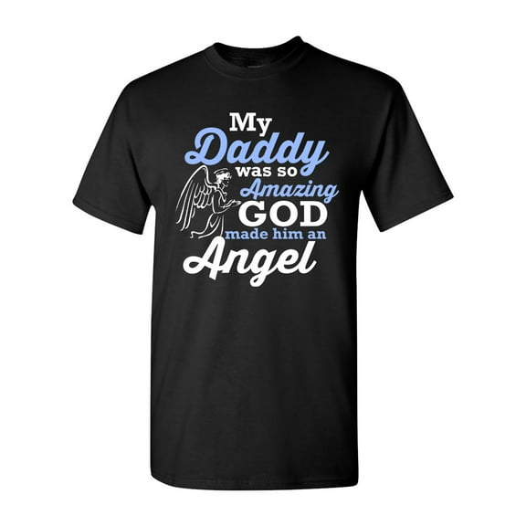 My Daddy Was So Amazing God Made Him An Angel Funny DT Adult T-Shirt Tee