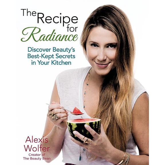 The Recipe for Radiance : Discover Beauty's Best-Kept Secrets in Your Kitchen (Paperback)