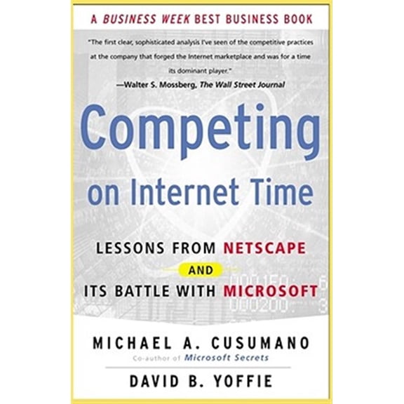 Pre-Owned Competing on Internet Time: Lessons from Netscape and It's Battle with Microsoft (Paperback) 0684863456 9780684863450