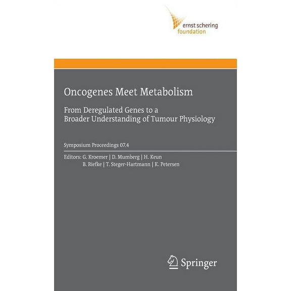 Ernst Schering Foundation Symposium Proc Oncogenes Meet Metabolism: From Deregulated Genes to a Broader Understanding of Tumour Physiology, Book 2007, (Hardcover)
