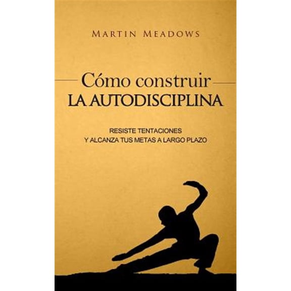 Pre-Owned C?mo construir la autodisciplina/ How to build self-discipline : Resiste tentaciones y alcanza tus metas a largo plazo/ Resist temptations and reach your long-term goals