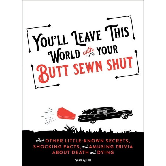 You'll Leave This World with Your Butt Sewn Shut: And Other Little-Known Secrets, Shocking Facts, and Amusing Trivi, (Paperback)
