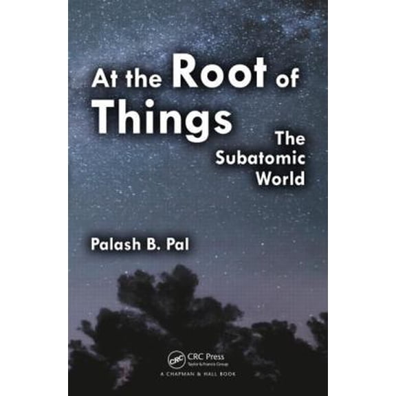Pre-Owned At the Root of Things: The Subatomic World (Paperback) 1466591293 9781466591295