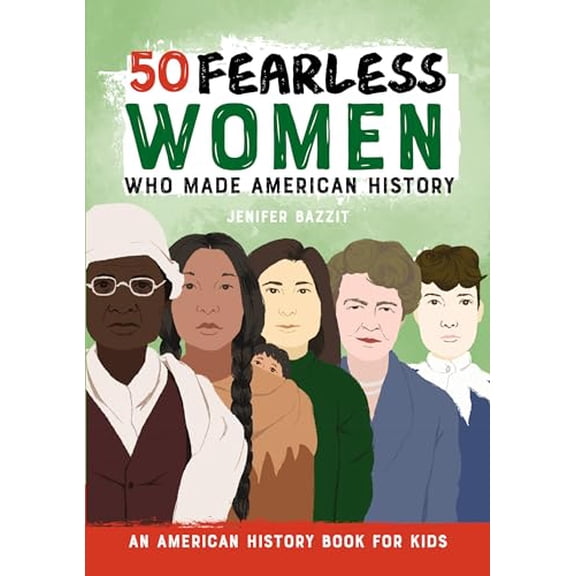 Pre-Owned 50 Fearless Women Who Made American History: An American History Book for Kids (Paperback) 1646111036 9781646111039